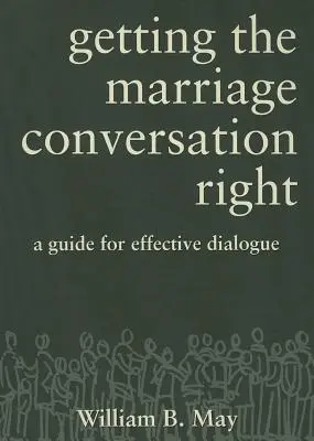 La conversación conyugal: Guía para un diálogo eficaz - Getting the Marriage Conversation Right: A Guide for Effective Dialogue