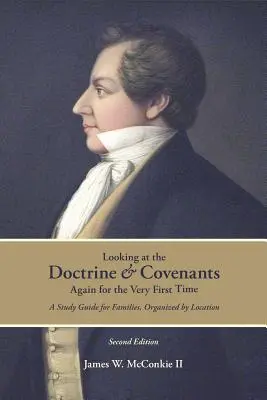 Volviendo a ver Doctrina y Pactos por primera vez: Guía de estudio para familias, organizada por localidades - Looking at the Doctrine and Covenants Again for the Very First Time: A Study Guide for Families, Organized by Location