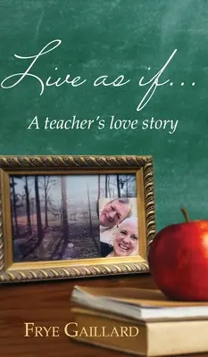 Vivir como si: La historia de amor de un profesor - Live As If: A teacher's love story