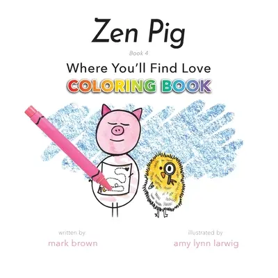 Cerdo Zen: Donde Encontraras Amor Libro para Colorear - Zen Pig: Where You'll Find Love Coloring Book