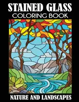 Libro para colorear de vidrieras: Naturaleza y Paisajes - Stained Glass Coloring Book: Nature and Landscapes