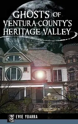 Los fantasmas del Heritage Valley del condado de Ventura - Ghosts of Ventura County's Heritage Valley