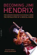 Convertirse en Jimi Hendrix: De la encrucijada sureña al Londres psicodélico, la historia no contada de un genio de la música - Becoming Jimi Hendrix: From Southern Crossroads to Psychedelic London, the Untold Story of a Musical Genius