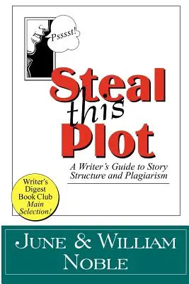 Roba esta trama: Guía del escritor sobre la estructura de la historia y el plagio - Steal This Plot: A Writer's Guide to Story Structure and Plagiarism