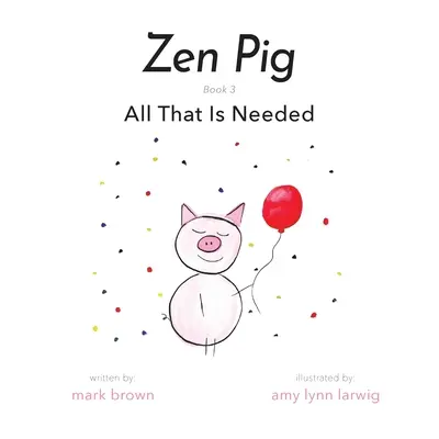 Cerdo Zen: Todo lo que se necesita - Zen Pig: All That Is Needed