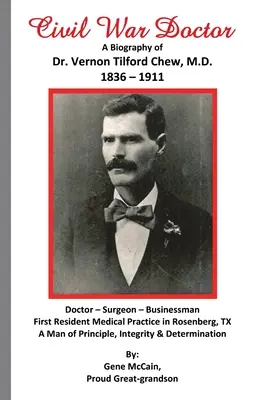 Civil War Doctor: Biografía del Dr. Vernon Tilford Chew, M.D. 1836-1911 - Civil War Doctor: A Biography of Dr. Vernon Tilford Chew, M.D. 1836-1911