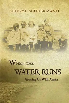 Cuando corre el agua: Crecer con Alaska - When the Water Runs: Growing Up With Alaska
