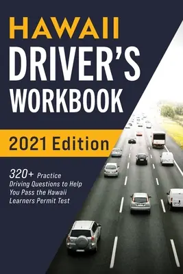 Libro de Trabajo del Conductor de Hawaii: Más de 320 preguntas de práctica para ayudarle a aprobar el examen de permiso de Hawaii. - Hawaii Driver's Workbook: 320+ Practice Driving Questions to Help You Pass the Hawaii Learner's Permit Test