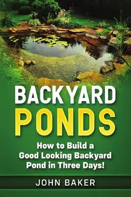 Estanques en el jardín: Cómo construir un estanque de buen aspecto en tres días - Backyard Ponds: How to Build a Good Looking Backyard Pond in Three Days!