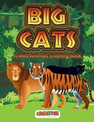 Grandes felinos: Un libro para colorear de animales salvajes - Big Cats: A Wild Animals Coloring Book