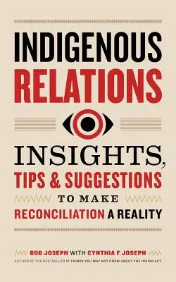 Relaciones indígenas: Ideas, consejos y sugerencias para hacer realidad la reconciliación - Indigenous Relations: Insights, Tips & Suggestions to Make Reconciliation a Reality