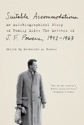 Alojamiento adecuado: Una historia autobiográfica de la vida familiar: Las cartas de J. F. Powers, 1942-1963 - Suitable Accommodations: An Autobiographical Story of Family Life: The Letters of J. F. Powers, 1942-1963