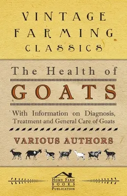 La salud de las cabras - Con información sobre diagnóstico, tratamiento y cuidados generales de las cabras - The Health of Goats - With Information on Diagnosis, Treatment and General Care of Goats