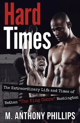 Tiempos difíciles: La extraordinaria vida y época de Nathan El Rey Cobra Washington - Hard Times: The Extraordinary Life and Times of Nathan The King Cobra Washington