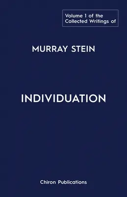 La colección de escritos de Murray Stein: Volumen 1: Individuación - The Collected Writings of Murray Stein: Volume 1: Individuation