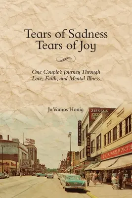 Lágrimas de tristeza, lágrimas de alegría: El viaje de una pareja a través del amor, la fe y la enfermedad mental - Tears of Sadness, Tears of Joy: One Couple's Journey Through Love, Faith, and Mental Illness