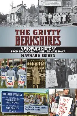 Los Berkshires: Una historia popular desde el túnel Hoosac hasta el Mass MoCA - The Gritty Berkshires: A People's History from the Hoosac Tunnel to Mass MoCA