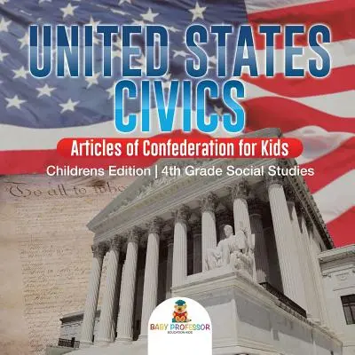 Educación cívica de los Estados Unidos - Artículos de la Confederación para niños - Edición para niños - Estudios sociales de 4.º grado - United States Civics - Articles of Confederation for Kids - Children's Edition - 4th Grade Social Studies