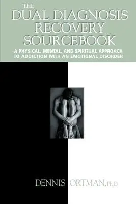 The Dual Diagnosis Recovery Sourcebook: Un enfoque físico, mental y espiritual de la adicción con un trastorno emocional - The Dual Diagnosis Recovery Sourcebook: A Physical, Mental, and Spiritual Approach to Addiction with an Emotional Disorder