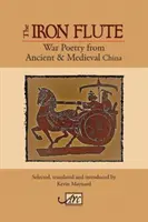 La flauta de hierro: poesía de guerra de la China antigua y medieval - The Iron Flute: War Poetry from Ancient & Medieval China