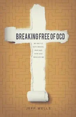 Liberarse del TOC: Mi batalla contra el dolor mental y cómo Dios me rescató - Breaking Free of OCD: My Battle With Mental Pain and How God Rescued Me