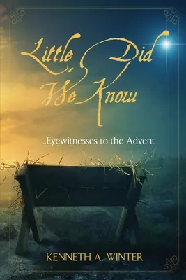 Poco sabíamos: Testigos del Adviento - Little Did We Know: Eyewitnesses to the Advent