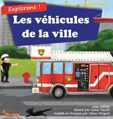 ¡Exploremos! Les vhicules de la ville: Un livre illustré en rimes sur les camions et voitures pour les enfants [histoires du soir en vers]. - Explorons&nbsp;! Les vhicules de la ville: Un livre illustr en rimes sur les camions et voitures pour les enfants [histoires du soir en vers]