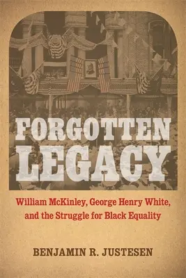 El legado olvidado: William McKinley, George Henry White y la lucha por la igualdad de los negros - Forgotten Legacy: William McKinley, George Henry White, and the Struggle for Black Equality