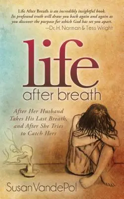 La vida después del aliento: Después de que su marido respire por última vez, y después de que ella intente recuperar el suyo - Life After Breath: After Her Husband Takes His Last Breath, and After She Tries to Catch Hers