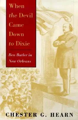 Cuando el diablo bajó a Dixie: Ben Butler en Nueva Orleans - When the Devil Came Down to Dixie: Ben Butler in New Orleans