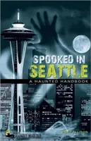 Asustados en Seattle: Un manual embrujado - Spooked in Seattle: A Haunted Handbook