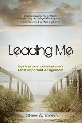 Liderándome: Ocho prácticas para la tarea más importante de un líder cristiano - Leading Me: Eight Practices for a Christian Leader's Most Important Assignment