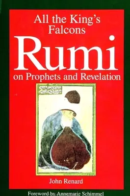 Todos los halcones del Rey: Rumi on Prophets and Revelation - All the King's Falcons: Rumi on Prophets and Revelation