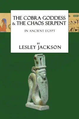 La Diosa Cobra y la Serpiente del Caos: en el Antiguo Egipto - The Cobra Goddess & the Chaos Serpent: in Ancient Egypt