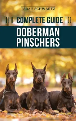 La Guía Completa del Doberman Pinscher: Cómo Preparar, Criar, Adiestrar, Alimentar, Socializar y Amar a su Nuevo Cachorro Doberman - The Complete Guide to Doberman Pinschers: Preparing For, Raising, Training, Feeding, Socializing, and Loving Your New Doberman Puppy