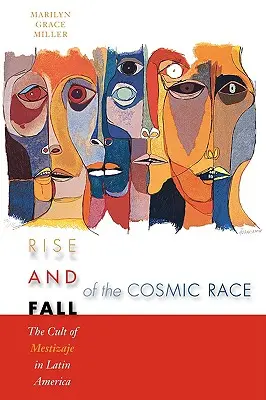 Auge y declive de la raza cósmica: el culto al mestizaje en América Latina - Rise and Fall of the Cosmic Race: The Cult of Mestizaje in Latin America