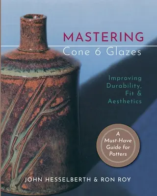 Dominio del esmalte Cono 6: Mejorar la durabilidad, el ajuste y la estética - Mastering Cone 6 Glazes: Improving Durability, Fit and Aesthetics