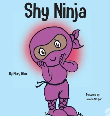 Ninja tímido: un libro para niños sobre el aprendizaje socioemocional y la superación de la ansiedad social - Shy Ninja: A Children's Book About Social Emotional Learning and Overcoming Social Anxiety