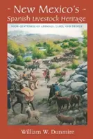 La herencia ganadera española de Nuevo México: Cuatro siglos de animales, tierras y gentes - New Mexico's Spanish Livestock Heritage: Four Centuries of Animals, Land, and People