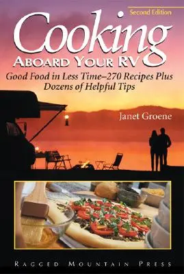 Cocinar a bordo de su autocaravana: Buena comida en menos tiempo: más de 300 recetas y consejos - Cooking Aboard Your RV: Good Food in Less Time-More Than 300 Recipes and Tips