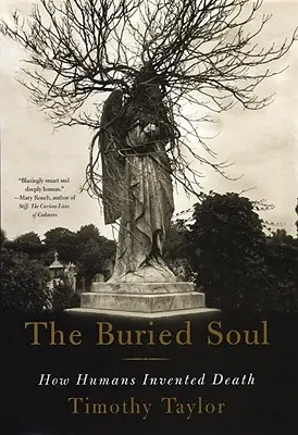 El alma enterrada: Cómo el ser humano inventó la muerte - The Buried Soul: How Humans Invented Death