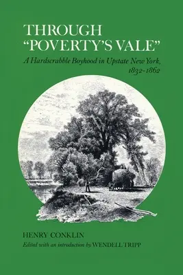 Through Poverty's Vale: Una infancia difícil en el norte del estado de Nueva York, 1832-1862 - Through Poverty's Vale: A Hardscrabble Boyhood in Upstate New York, 1832-1862