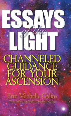 Ensayos de la Luz: Guía canalizada para tu ascensión - Essays of the Light: Channeled Guidance for Your Ascension