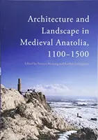 Arquitectura y paisaje en la Anatolia medieval, 1100-1500 - Architecture and Landscape in Medieval Anatolia, 1100-1500