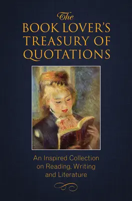 El tesoro de citas del amante de los libros: Una colección inspirada en la lectura, la escritura y la literatura - The Book Lover's Treasury of Quotations: An Inspired Collection on Reading, Writing and Literature