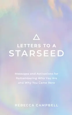 Cartas a una Semilla Estelar: Mensajes y Activaciones para Recordar Quién Eres y Por Qué Viniste Aquí - Letters to a Starseed: Messages and Activations for Remembering Who You Are and Why You Came Here