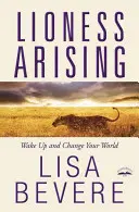 Lioness Arising: Despierta y cambia tu mundo - Lioness Arising: Wake Up and Change Your World