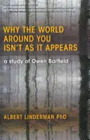 Por qué el mundo que nos rodea no es lo que parece: Un estudio sobre Owen Barfield - Why the World Around You Isn't as It Appears: A Study of Owen Barfield