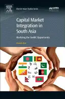 Integración del mercado de capitales en Asia Meridional: Realizing the Saarc Opportunity - Capital Market Integration in South Asia: Realizing the Saarc Opportunity