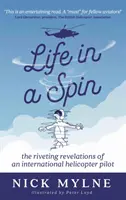 Life in a Spin: las fascinantes revelaciones de un piloto internacional de helicópteros - Life in a Spin - the riveting recollections of an international helicopter pilot